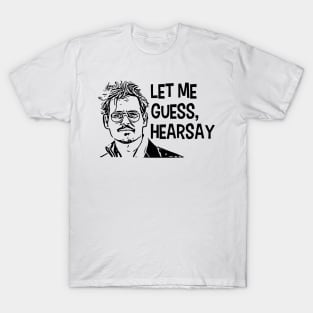 Let Me Guess, Hearsay! T-Shirt